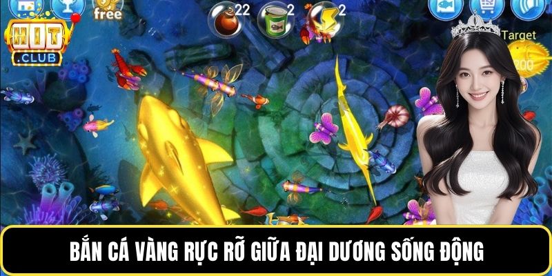 Bắn cá vàng rực rỡ giữa đại dương sống động