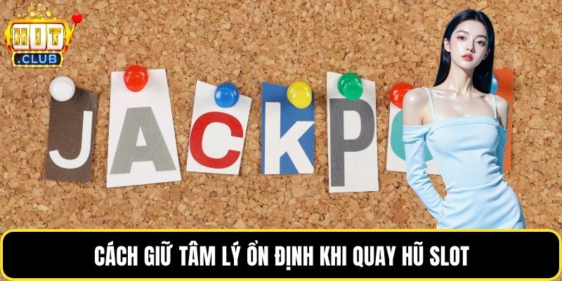 Cách giữ tâm lý ổn định khi quay hũ slot