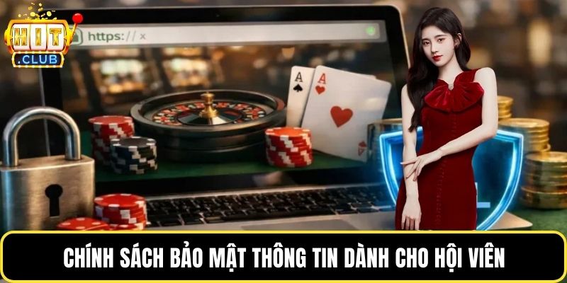 Chính sách bảo mật thông tin dành cho hội viên