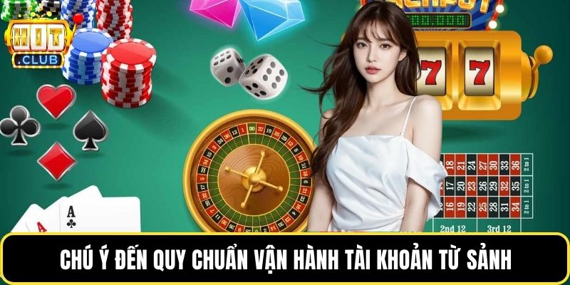 Chú ý đến quy chuẩn vận hành tài khoản từ sảnh