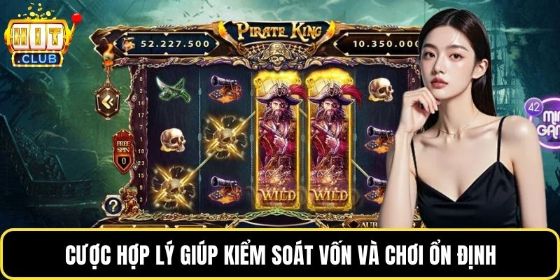 Cược hợp lý giúp kiểm soát vốn và chơi ổn định