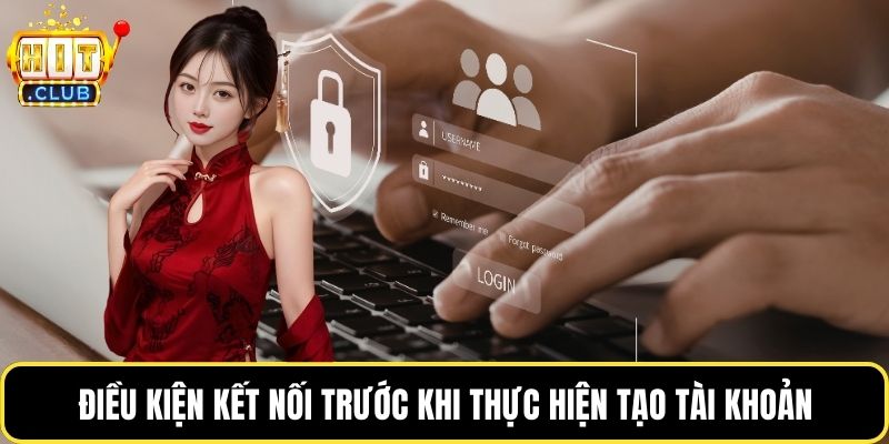 Điều kiện kết nối trước khi thực hiện tạo tài khoản