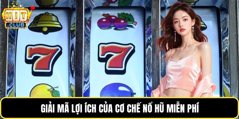 Giải mã lợi ích của cơ chế nổ hũ miễn phí