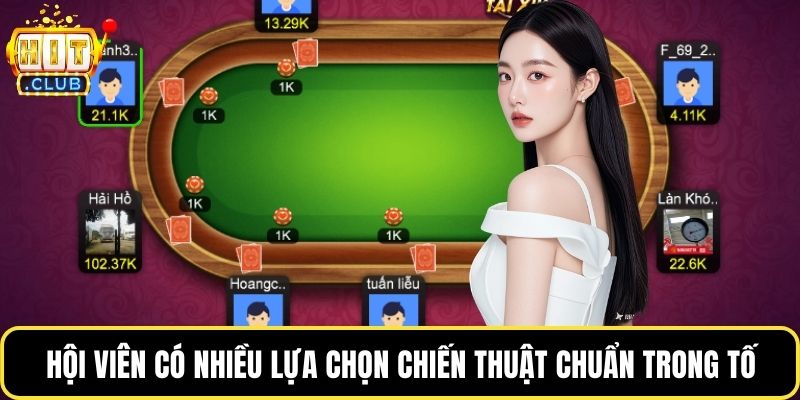 Hội viên có nhiều lựa chọn chiến thuật chuẩn trong tố