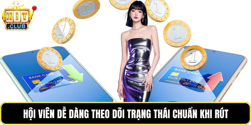 Hội viên dễ dàng theo dõi trạng thái chuẩn khi rút