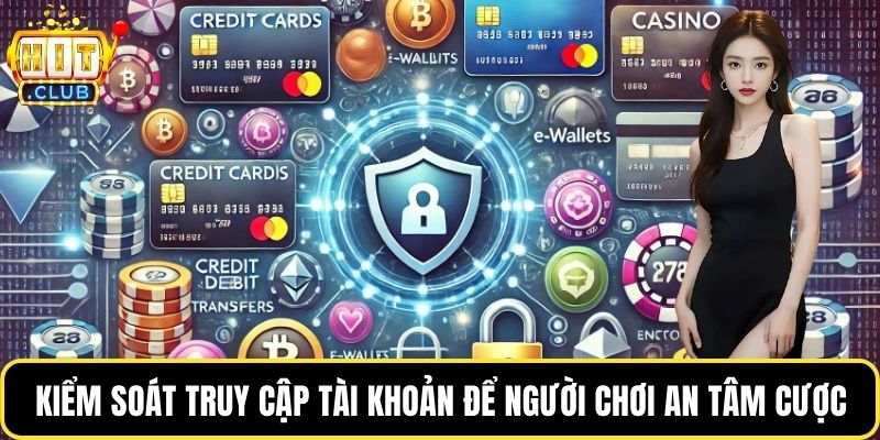 Kiểm soát truy cập tài khoản để người chơi an tâm cược