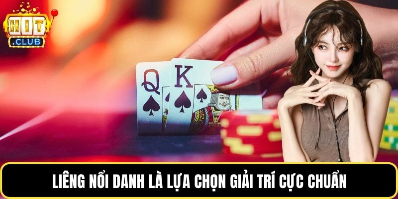Liêng nổi danh là lựa chọn giải trí cực chuẩn