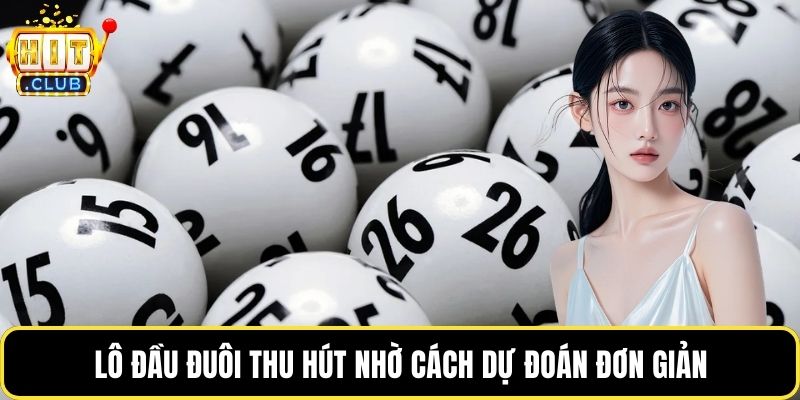 Lô đầu đuôi thu hút nhờ cách dự đoán đơn giản