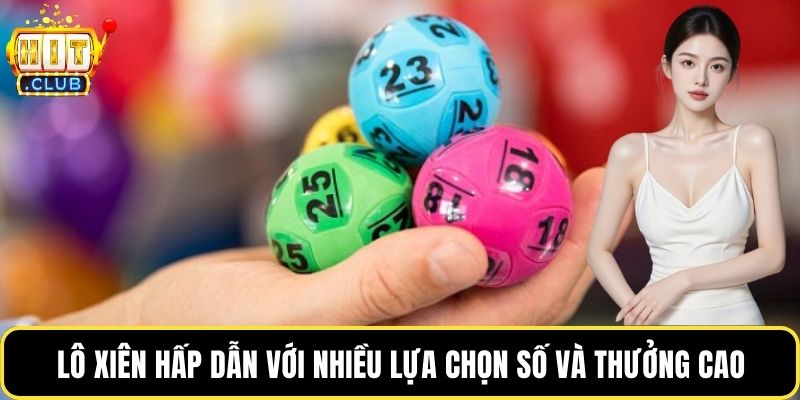 Lô xiên hấp dẫn với nhiều lựa chọn số và thưởng cao