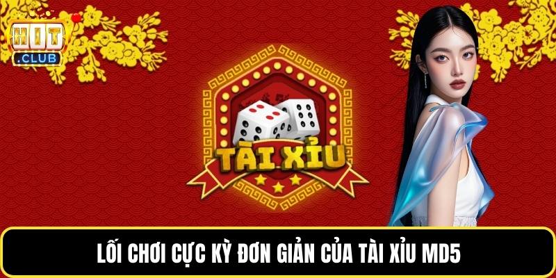 Lối chơi cực kỳ đơn giản của tài xỉu MD5