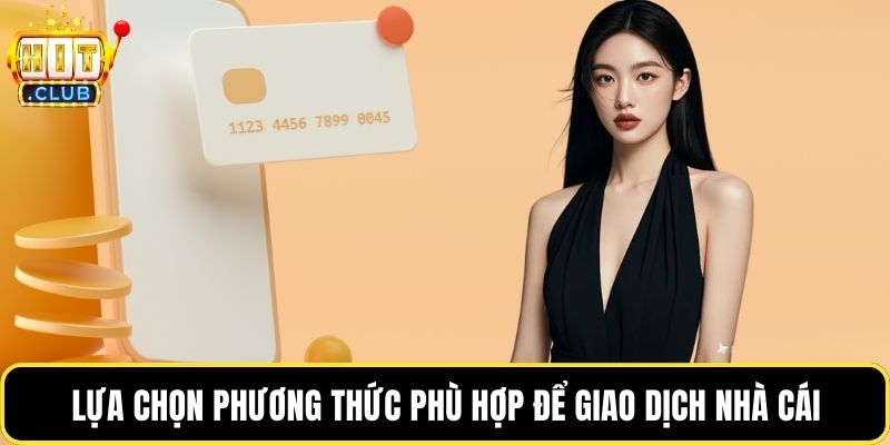 Lựa chọn phương thức phù hợp để giao dịch nhà cái
