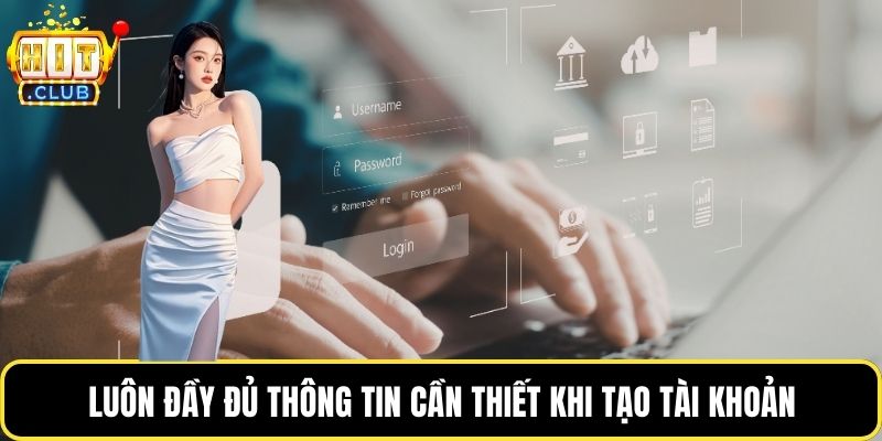 Luôn đầy đủ thông tin cần thiết khi tạo tài khoản