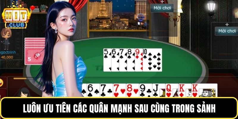 Luôn ưu tiên các quân mạnh sau cùng trong sảnh