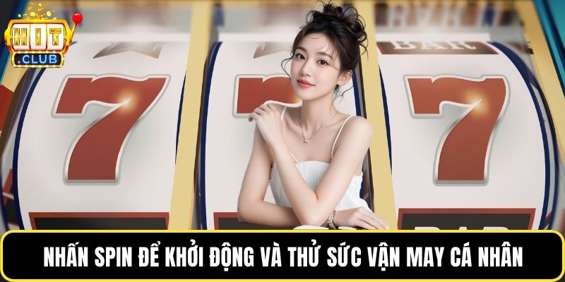Nhấn Spin để khởi động và thử sức vận may cá nhân
