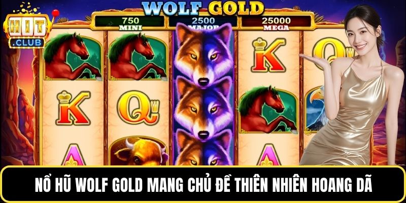 Nổ hũ Wolf Gold mang chủ đề thiên nhiên hoang dã