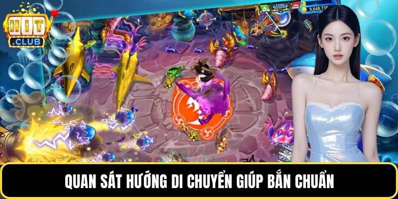 Quan sát hướng di chuyển giúp bắn chuẩn