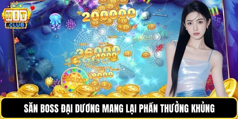 Săn boss đại dương mang lại phần thưởng khủng