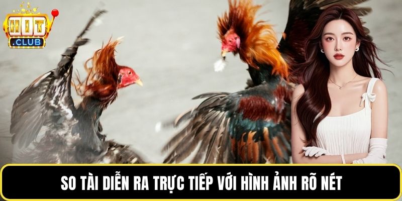 So tài diễn ra trực tiếp với hình ảnh rõ nét