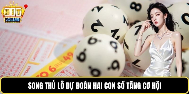 Song thủ lô dự đoán hai con số tăng cơ hội