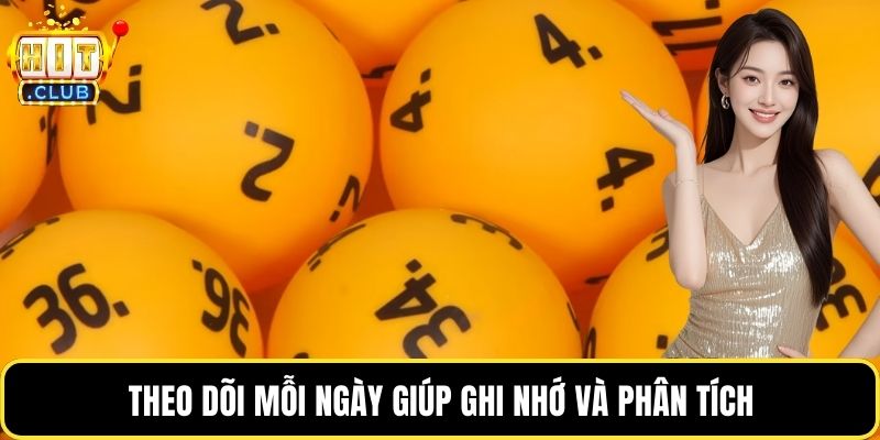 Theo dõi mỗi ngày giúp ghi nhớ và phân tích