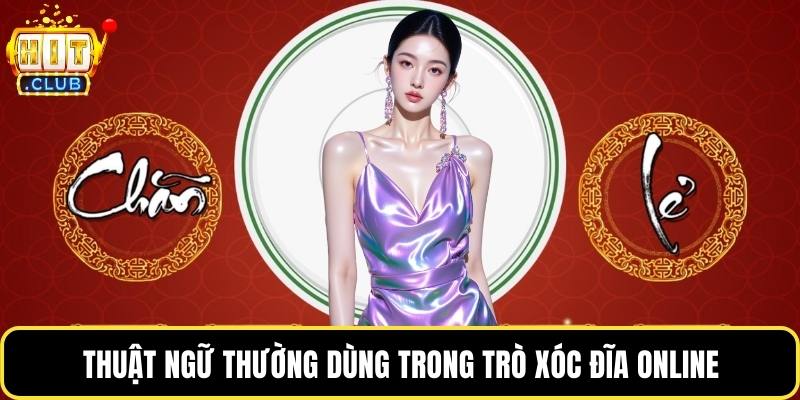 Thuật ngữ thường dùng trong trò xóc đĩa online