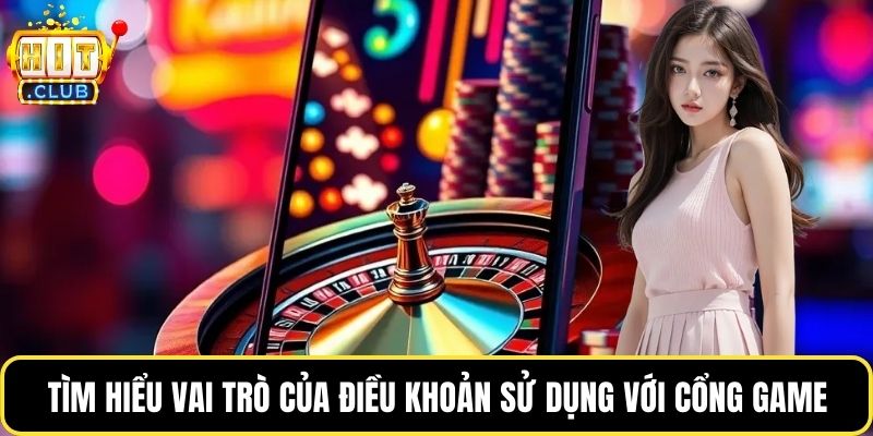 Tìm hiểu vai trò của điều khoản sử dụng với cổng game