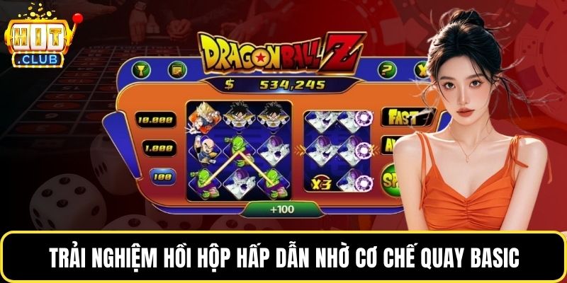 Trải nghiệm hồi hộp hấp dẫn nhờ cơ chế quay basic