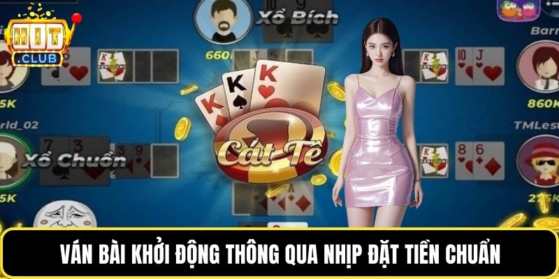 Ván bài khởi động thông qua nhịp đặt tiền chuẩn